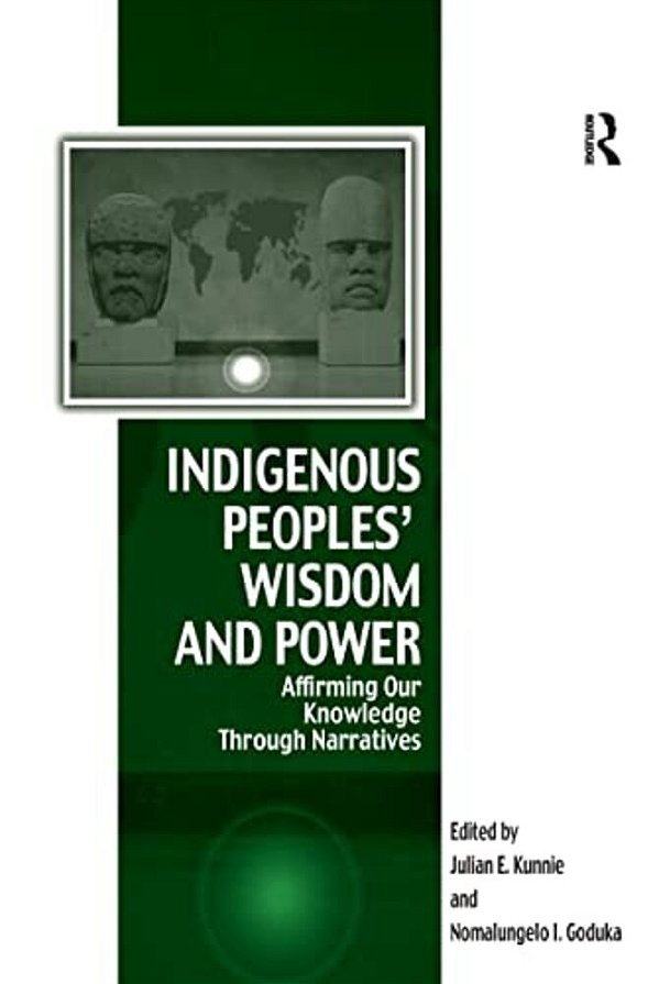 Indigenous Peoples' Wisdom And Power: Affirming Our Knowledge Through Narratives-..