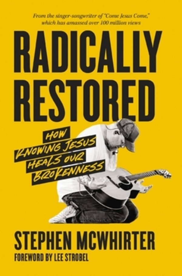 Radically Restored: How Knowing Jesus Heals Our Brokenness-..