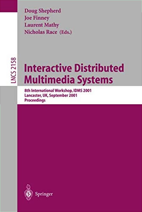 Interactive Distributed Multimedia Systems: 8Th International Workshop, Idms 2001, Lancaster, UK, September 4-7, 2001. Proceedings-..