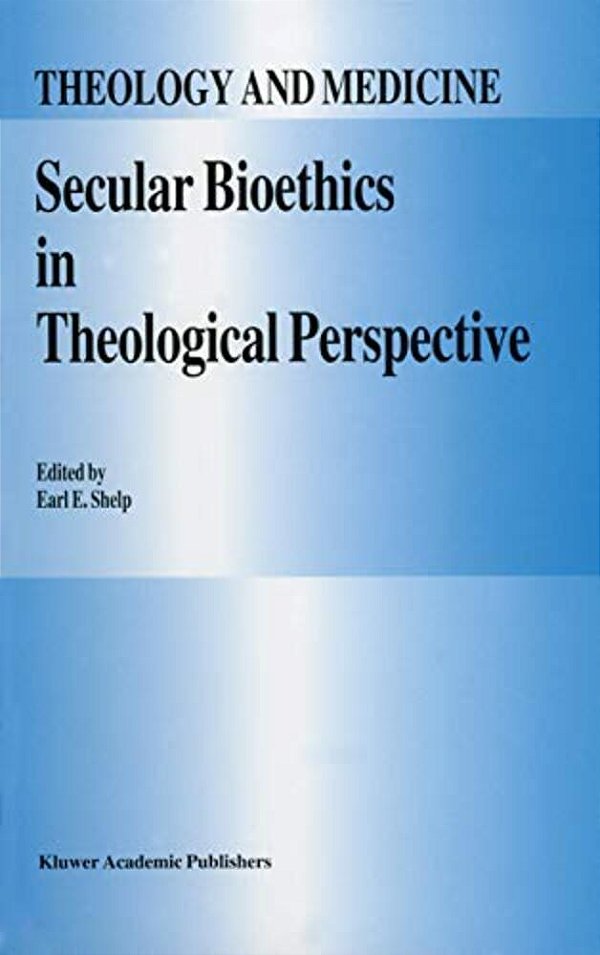 Secular Bioethics In Theological Perspective-..