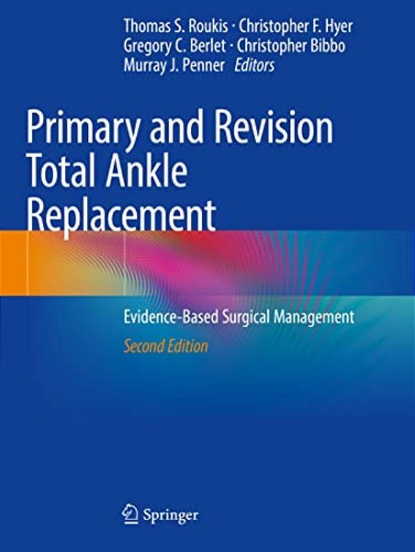 Primary And Revision Total Ankle Replacement: Evidence-Based Surgical Management-..