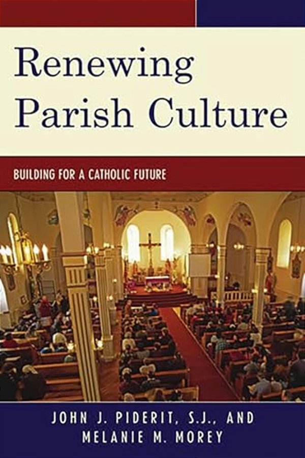 Renewing Parish Culture: Building For A Catholic Future-..