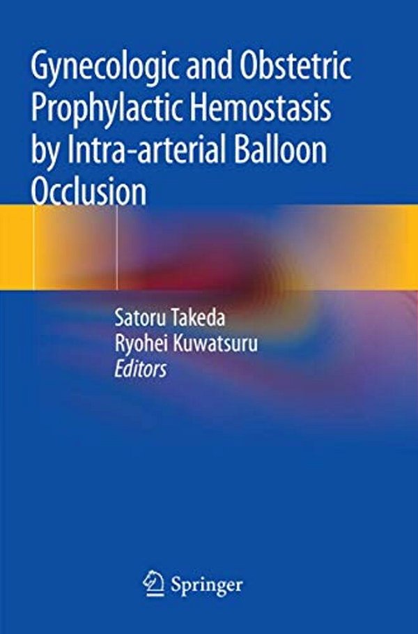 Gynecologic And Obstetric Prophylactic Hemostasis By Intra-Arterial Balloon Occlusion-..