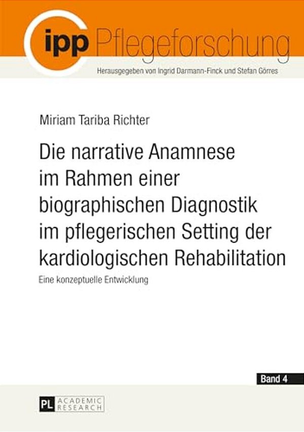 Die Narrative Anamnese Im Rahmen Einer Biographischen Diagnostik Im Pflegerischen Setting Der Kardiologischen Rehabilitation: Eine Konzeptuelle Entwic-..