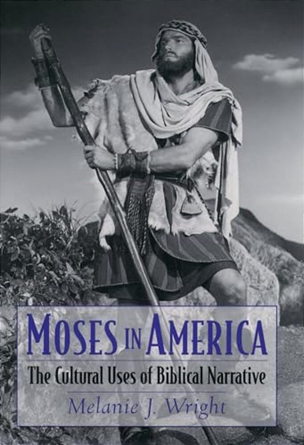Moses In America: The Cultural Uses Of Biblical Narrative-..