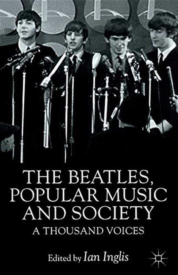 The Beatles, Popular Music And Society: A Thousand Voices-..