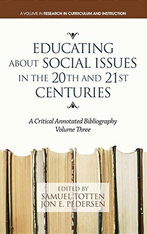 Educating About Social Issues In The 20Th And 21St Centuries: A Critical Annotated Bibliography-..