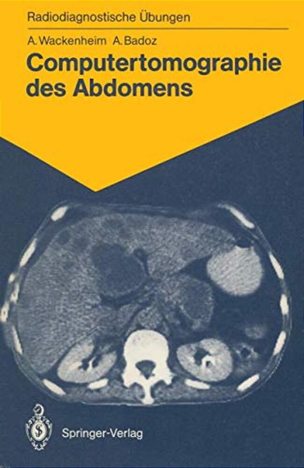 Computertomographie Des Abdomens: 85 Diagnostische Übungen Für Studenten Und Praktische Radiologen-..