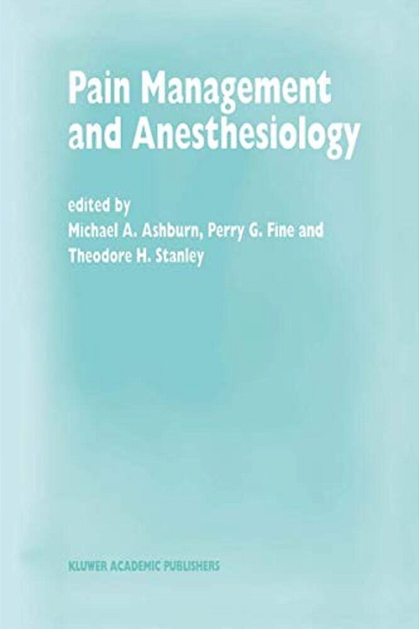 Pain Management And Anesthesiology: Papers Presented At The 43Rd Annual Postgraduate Course In Anesthesiology, February 1998-..