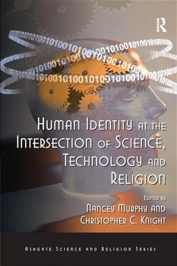 Human Identity At The Intersection Of Science, Technology And Religion-..