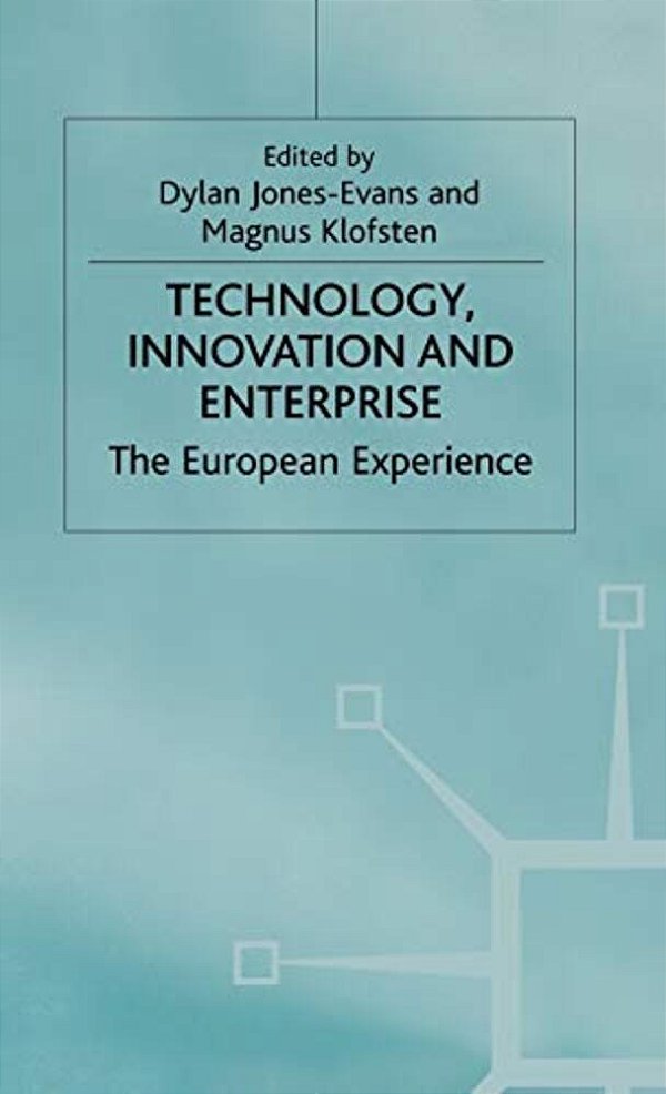 Technology, Innovation And Enterprise: The European Experience-..