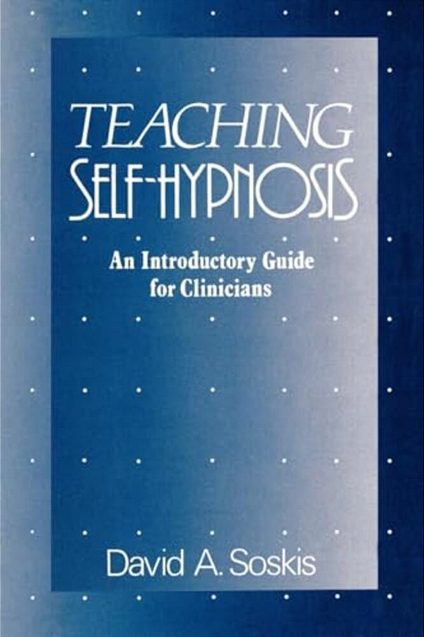 Teaching Self-Hypnosis: An Introductory Guide For Clinicians-..