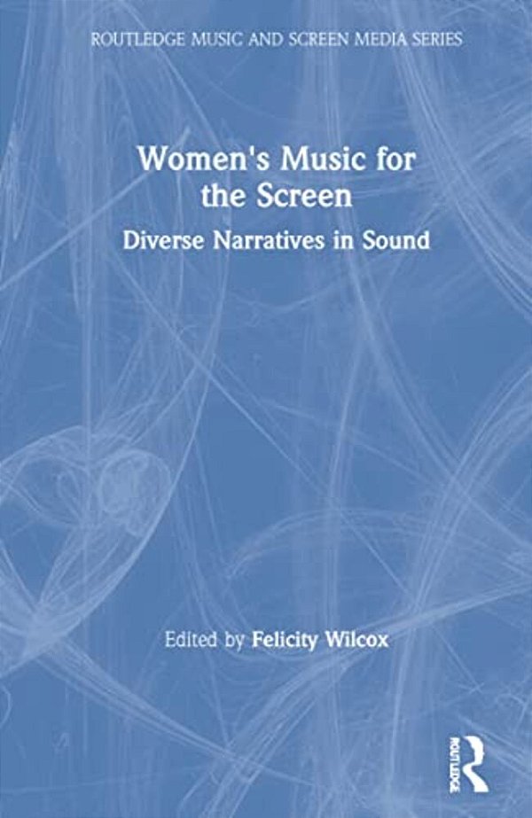 Women's Music For The Screen: Diverse Narratives In Sound-..