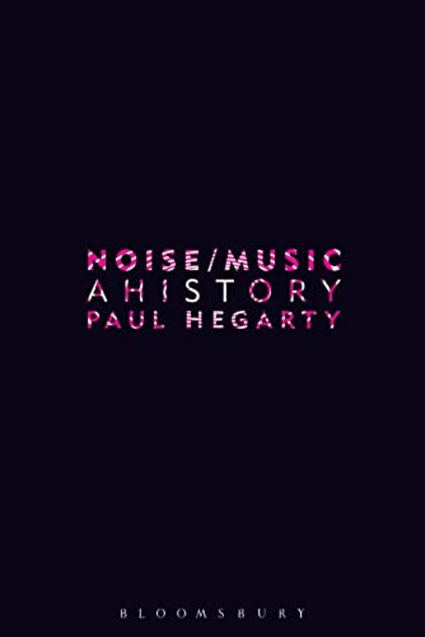 Noise/Music: A History-..