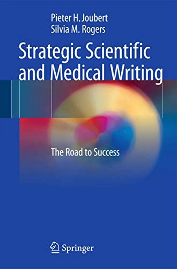 Strategic Scientific And Medical Writing: The Road To Success-..