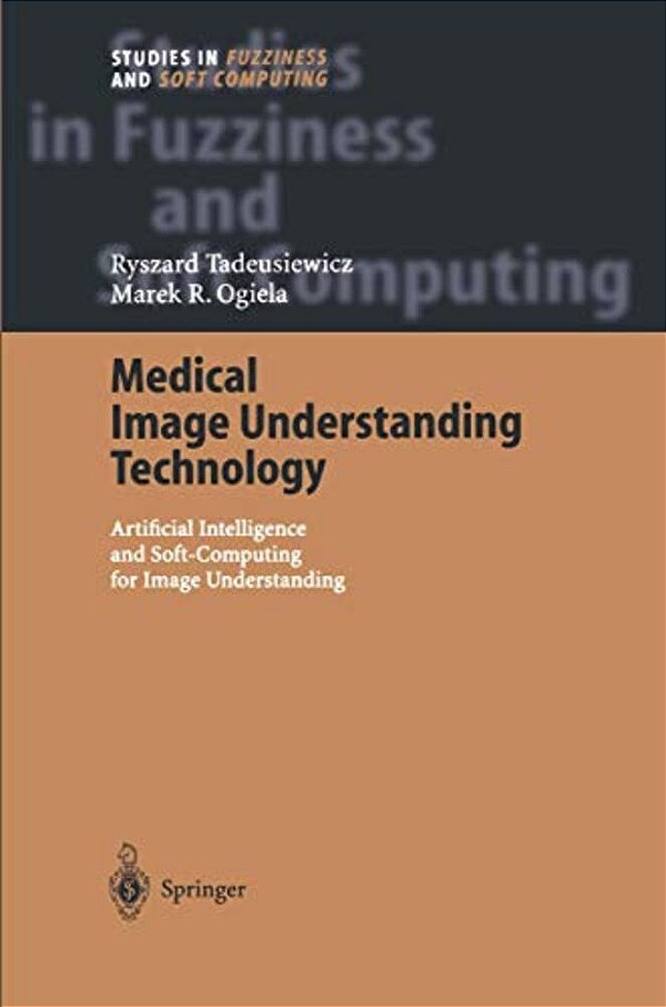 Medical Image Understanding Technology: Artificial Intelligence And Soft-Computing For Image Understanding-..