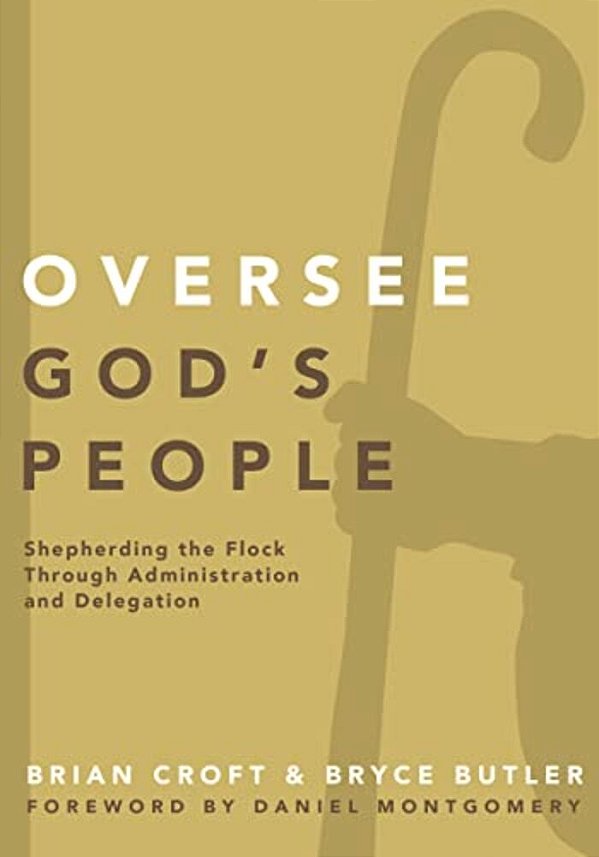 Oversee God's People: Shepherding The Flock Through Administration And Delegation-..