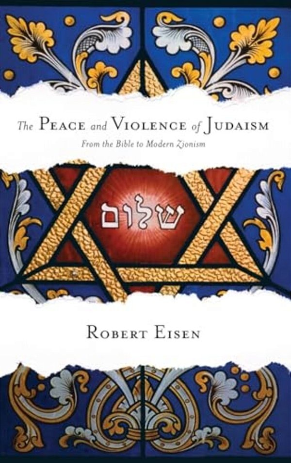 Peace And Violence Of Judaism: From The Bible To Modern Zionism-..