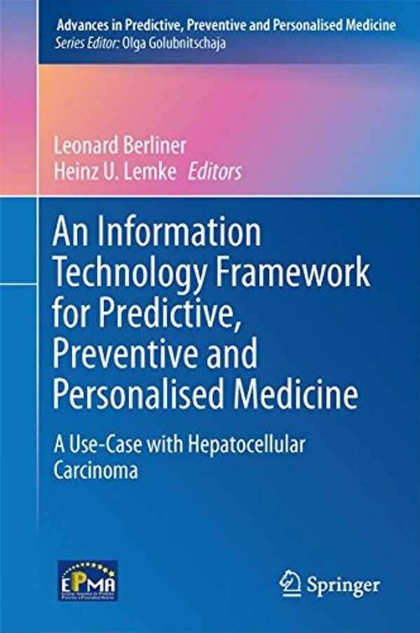 An Information Technology Framework For Predictive, Preventive And Personalised Medicine: A Use-Case With Hepatocellular Carcinoma-..