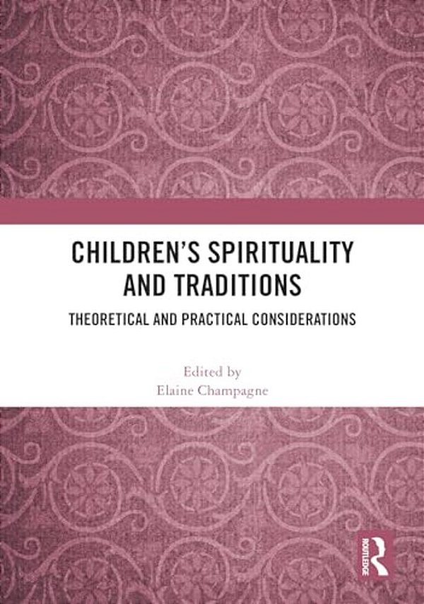 Children's Spirituality And Traditions: Theoretical And Practical Considerations-..