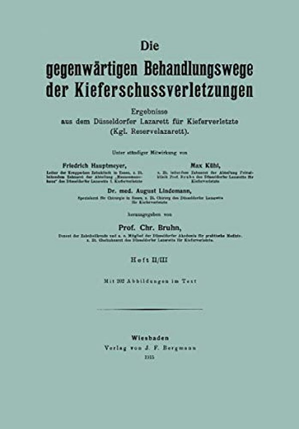 Die Gegenwärtigen Behandlungswege Der Kieferschussverletzungen: Ergebnisse Aus Dem Düsseldorfer Lazarett Für Kieferverletzte (Kgl. Reservelazarett)-..