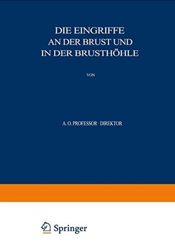Allgemeine Und Spezielle Chirurgische Operationslehre: Dritter Band/Dritter Teil Die Eingriffe An Der Brust Und In Der Brusthöhle-..