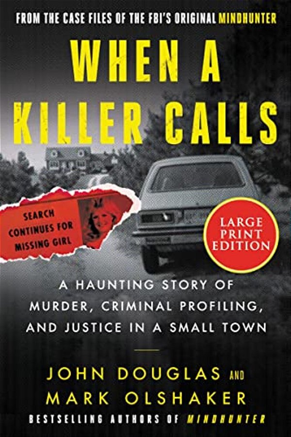 When A Killer Calls: A Haunting Story Of Murder, Criminal Profiling, And Justice In A Small Town-..