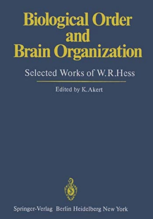 Biological Order And Brain Organization: Selected Works Of W. R. Hess-..