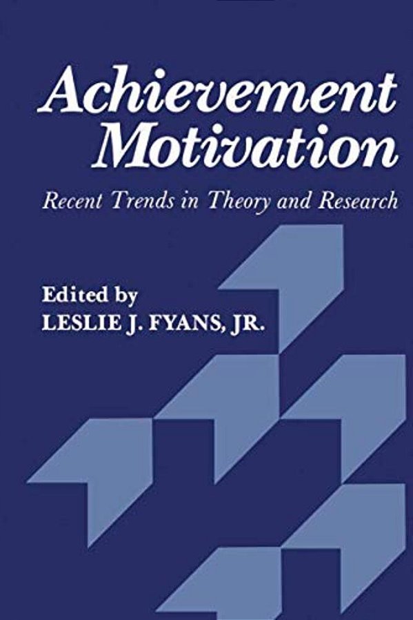 Achievement Motivation: Recent Trends In Theory And Research-..