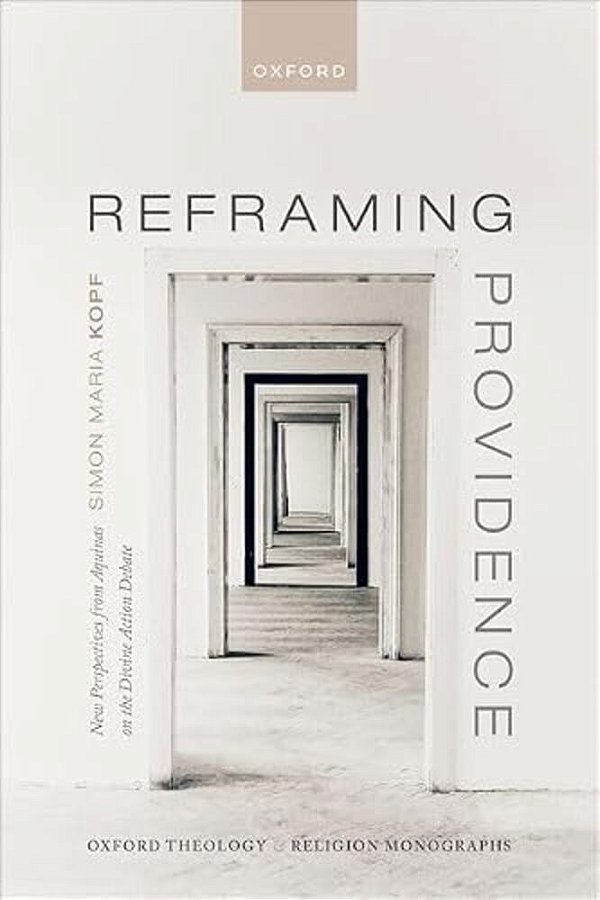 Reframing Providence: New Perspectives From Aquinas On The Divine Action Debate-..