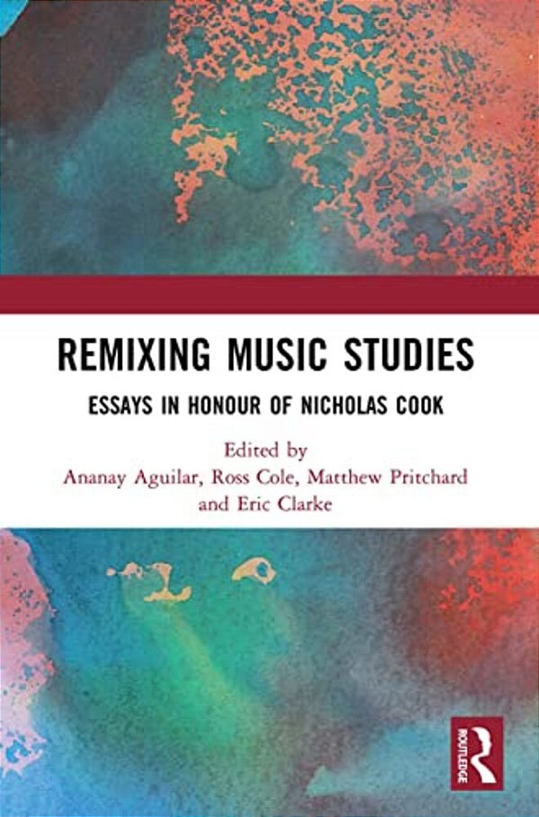 Remixing Music Studies: Essays In Honour Of Nicholas Cook-..