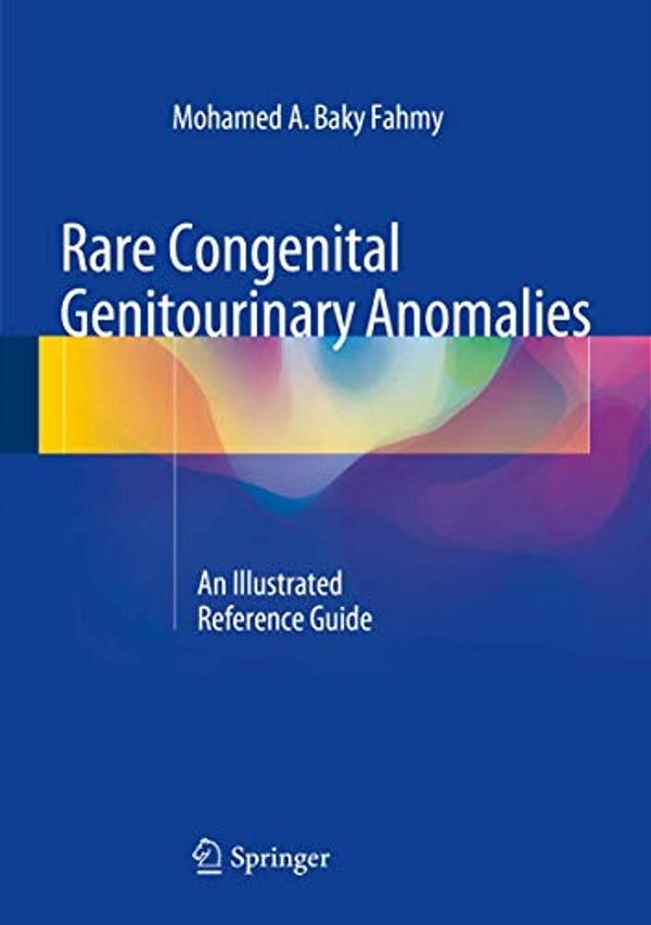 Rare Congenital Genitourinary Anomalies: An Illustrated Reference Guide-..