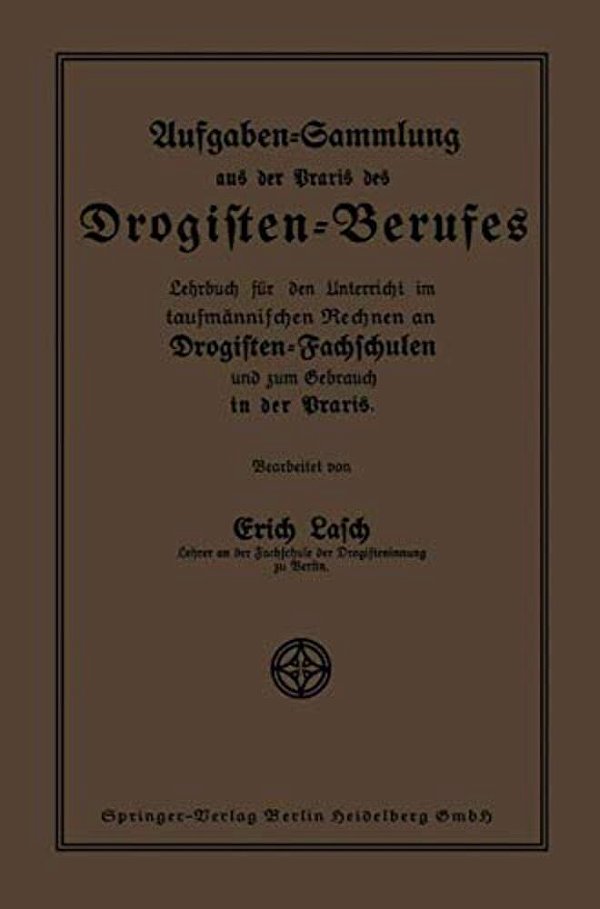 Aufgaben-Sammlung Aus Der Praxis Des Drogisten-Berufes: Lehrbuch Für Den Unterricht Im Kaufmännischen Rechnen An Drogisten-Fachschulen Und Zum Gebrauc-..