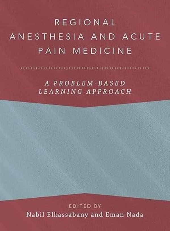 Regional Anesthesia And Acute Pain Medicine: A Problem-Based Learning Approach-..