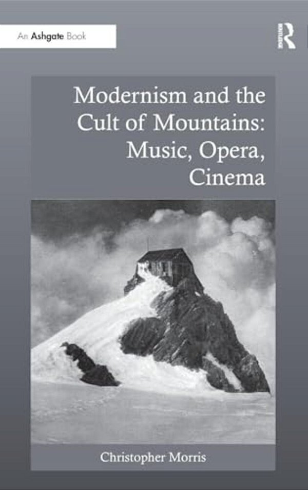 Modernism And The Cult Of Mountains: Music, Opera, Cinema-..