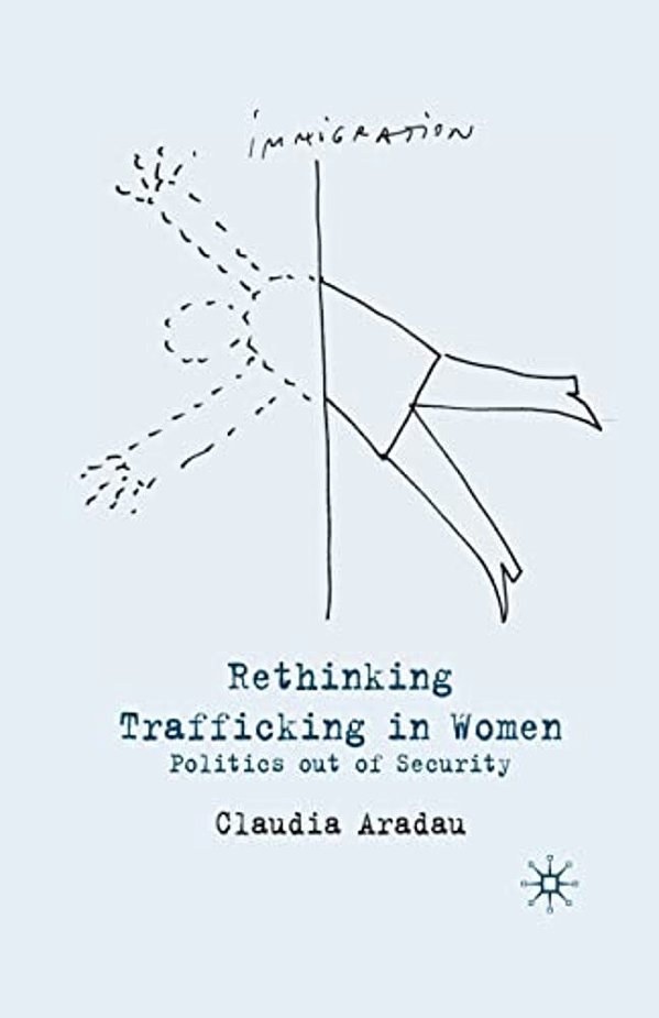 Rethinking Trafficking In Women: Politics Out Of Security-..