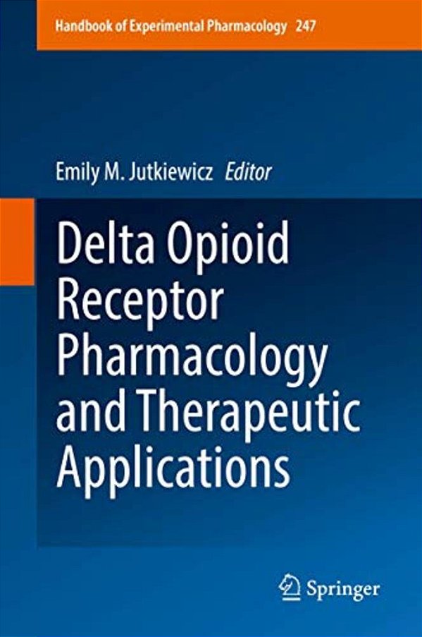 Delta Opioid Receptor Pharmacology And Therapeutic Applications-..