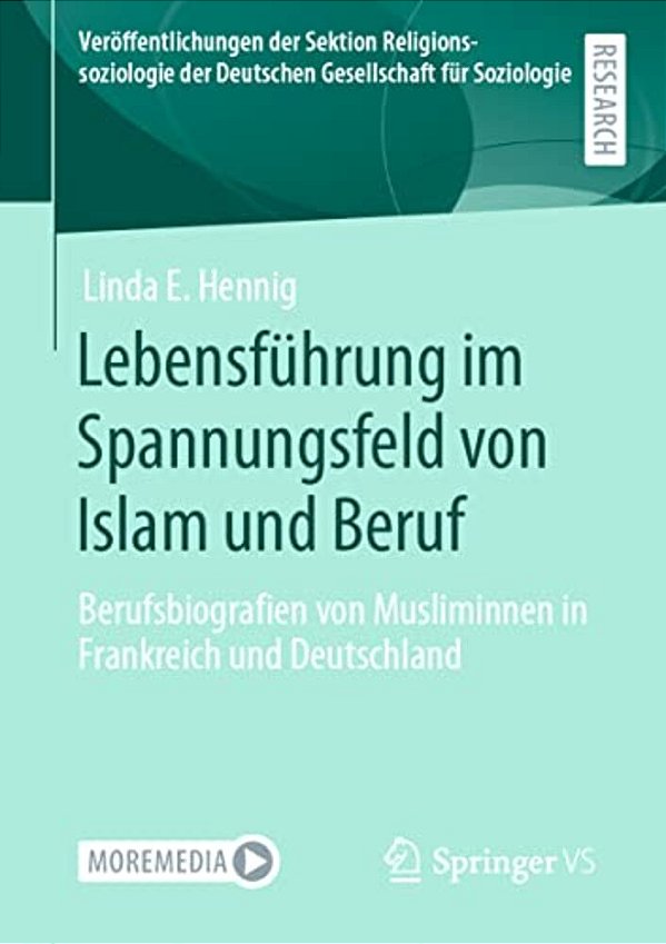 Lebensführung Im Spannungsfeld Von Islam Und Beruf: Berufsbiografien Von Musliminnen In Frankreich Und Deutschland-..
