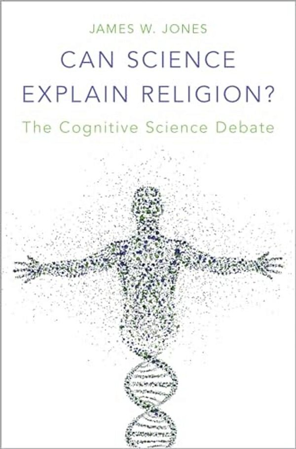 Can Science Explain Religion?: The Cognitive Science Debate-..