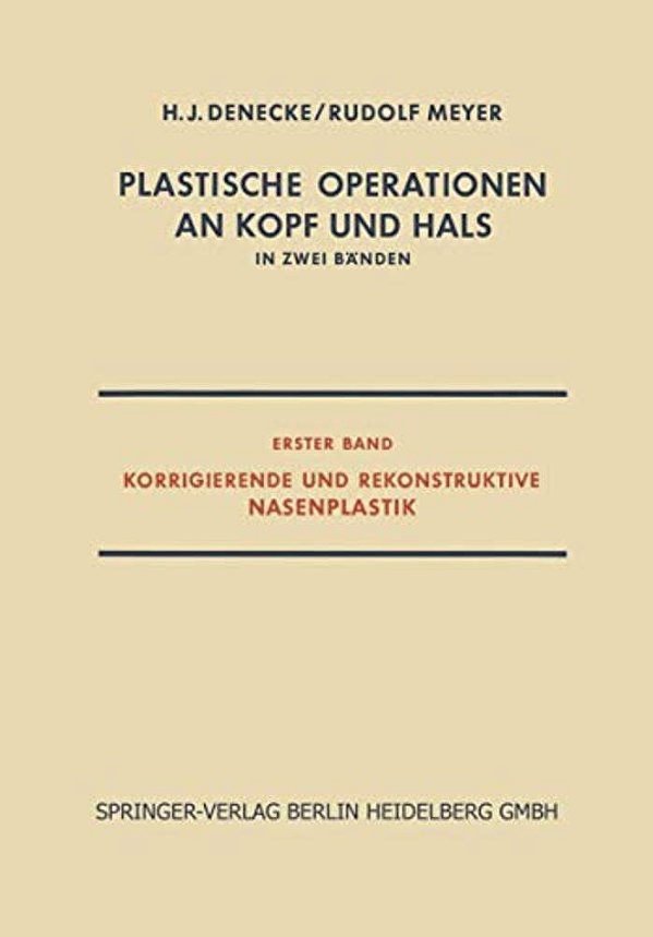 Plastische Operationen An Kopf Und Hals: In Zwei Bänden, Erster Band, Korrigierende Und Rekonstruktive Nasenplastik-..