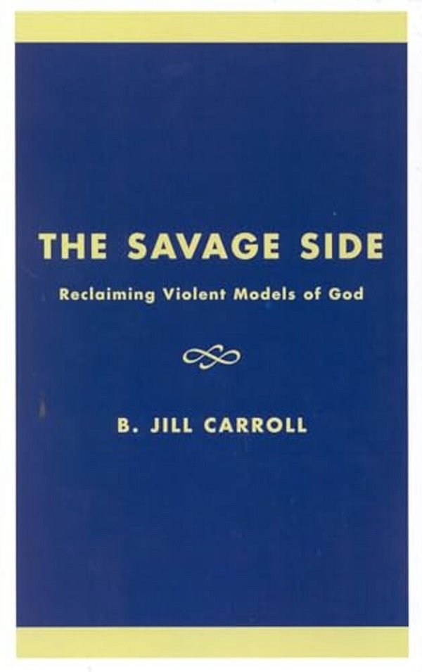 The Savage Side: Reclaiming Violent Models Of God-..