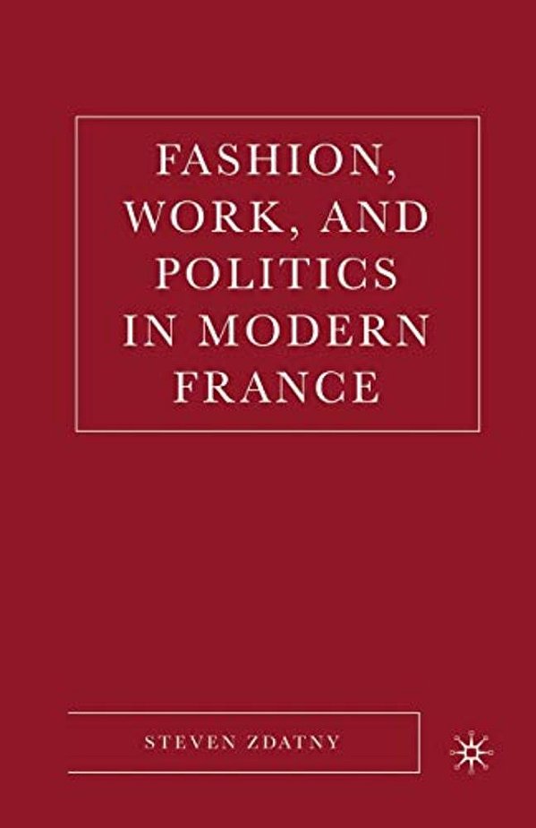 Fashion, Work, And Politics In Modern France-..