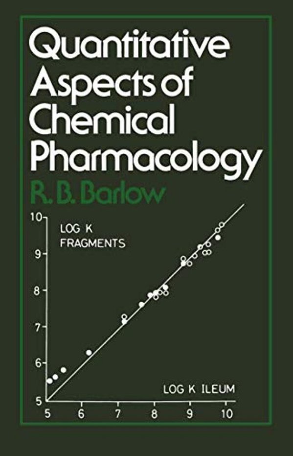 Quantitative Aspects Of Chemical Pharmacology: Chemical Ideas In Drug Action With Numerical Examples-..