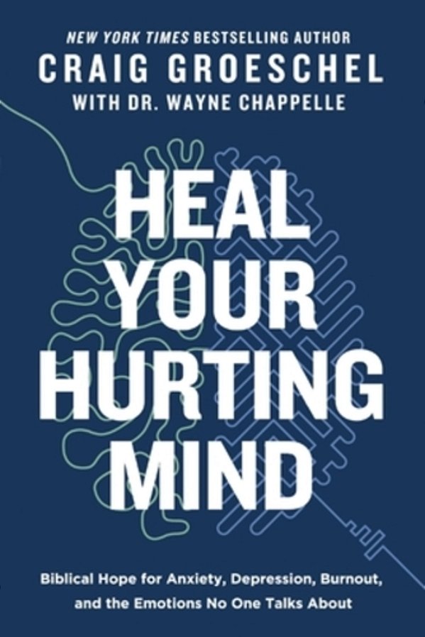 Heal Your Hurting Mind: Biblical Hope For Anxiety, Depression, Burnout, And The Emotions No One Talks About-..