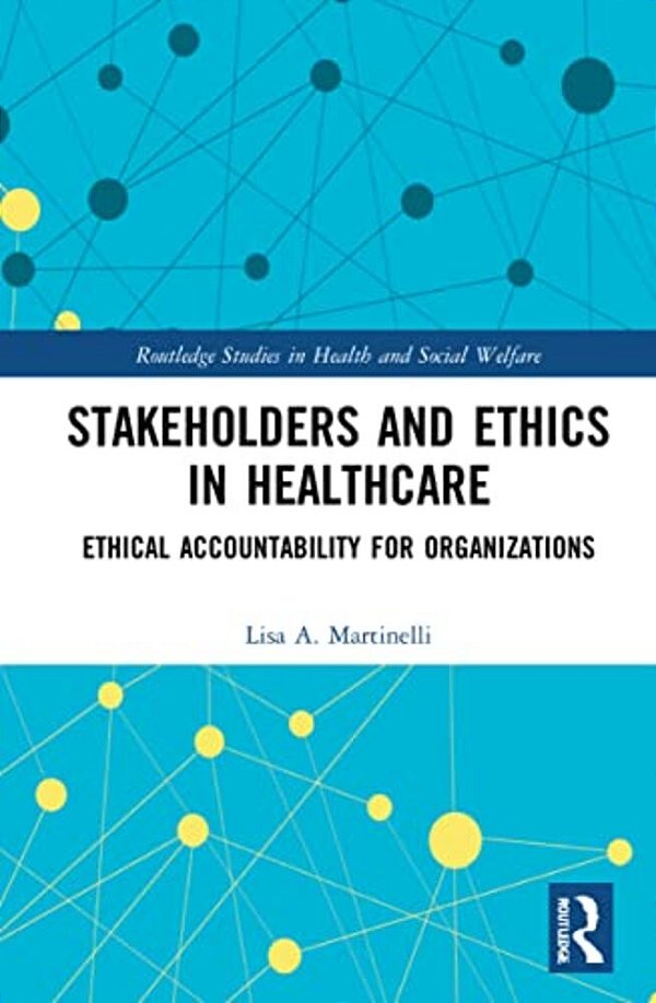 Stakeholders And Ethics In Healthcare: Ethical Accountability For Organizations-..