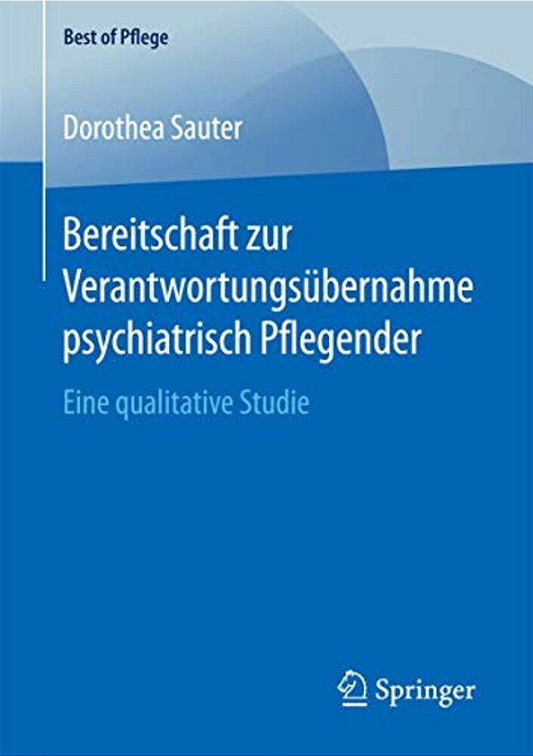Bereitschaft Zur Verantwortungsübernahme Psychiatrisch Pflegender: Eine Qualitative Studie-..