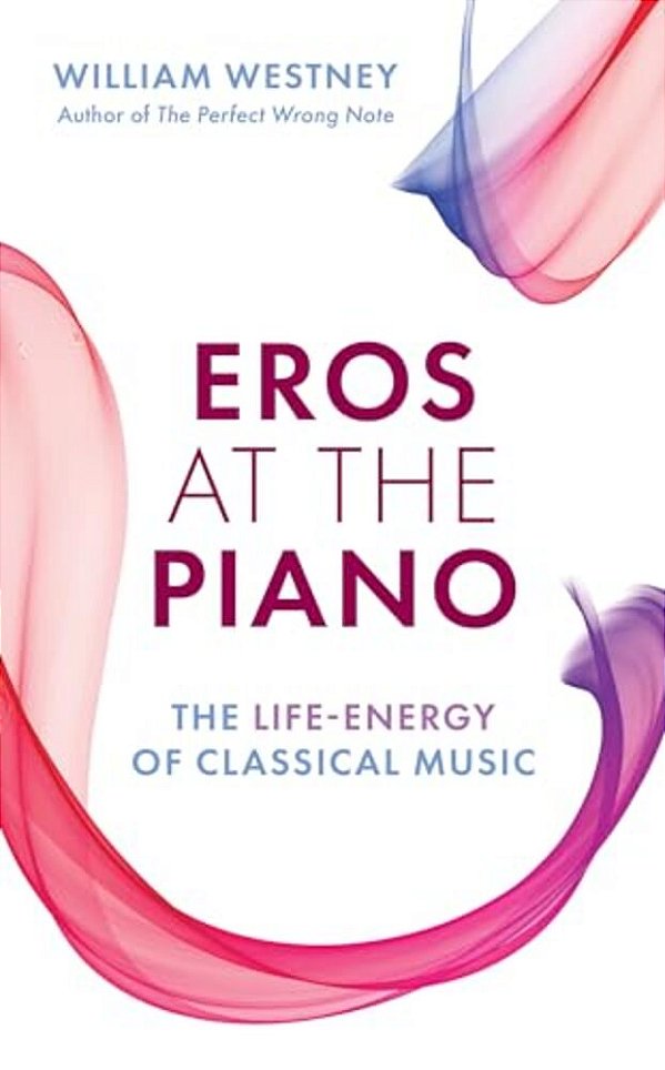Eros At The Piano: The Life-Energy Of Classical Music-..