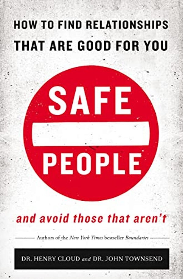 Safe People: How To Find Relationships That Are Good For You And Avoid Those That Aren't-..