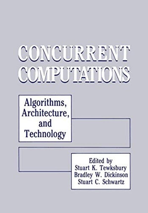 Concurrent Computations: Algorithms, Architecture, And Technology-..