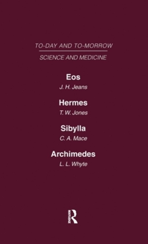 Today And Tomorrow Volume 9 Science And Medicine: Eos Or The Wider Aspects Of Cosmogony Hermes, Or The Future Of Chemistry Sybilla, Or The Revival Of-..